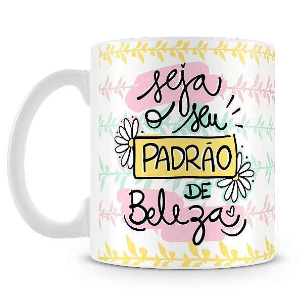 Caneca Seja o seu Padrão de Beleza