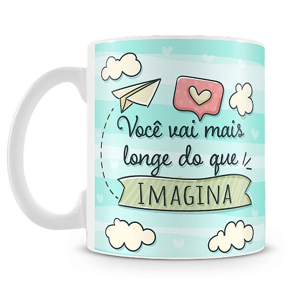 Caneca Você Vai Mais Longe do Que Imagina