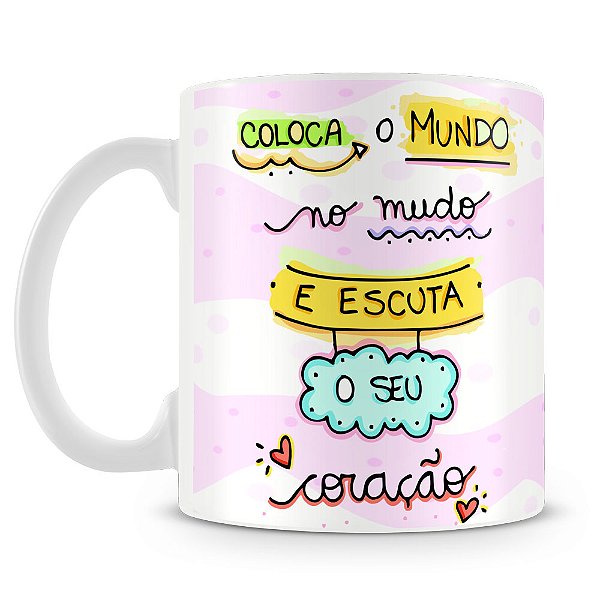 Caneca Coloca o Mundo No Mudo