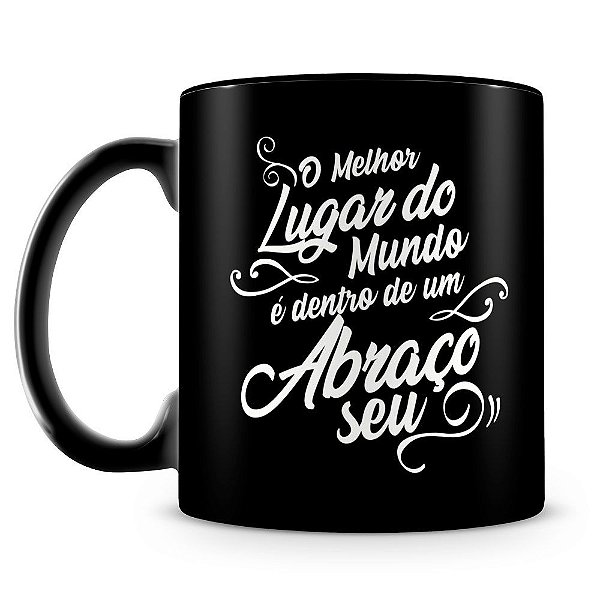 Caneca Personalizada O Melhor Lugar do Mundo (100% Preta)