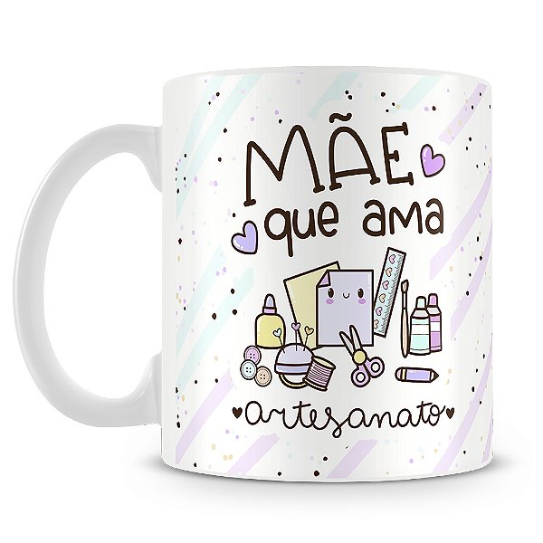 Caneca Mãe que Ama Artesanato