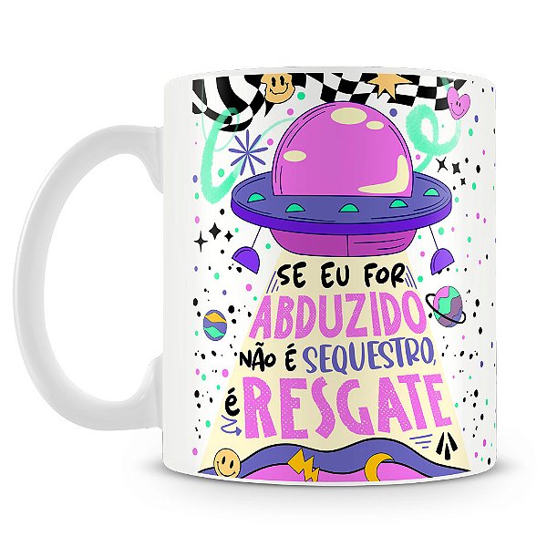 Caneca Se Eu For Abduzido...
