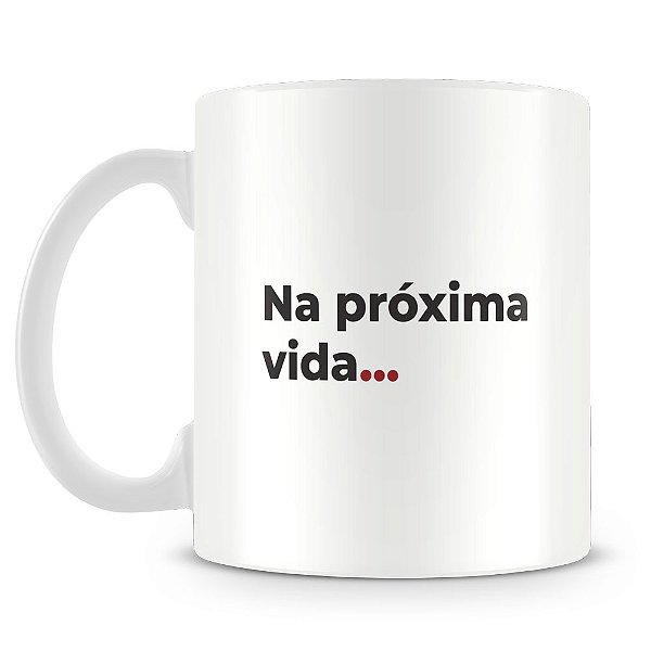 Caneca Próxima Vida