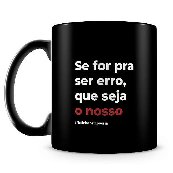 Caneca Nosso Erro (100% Preta)
