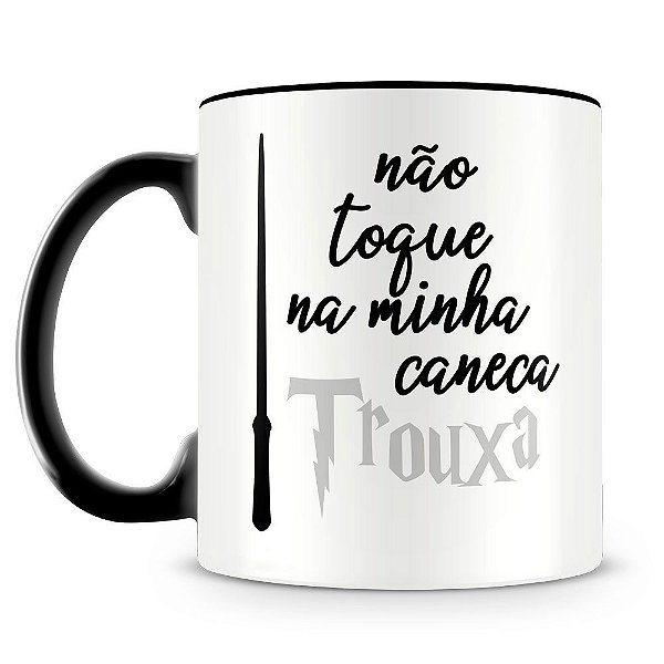 Caneca Personalizada Não Toque na Minha Caneca Trouxa