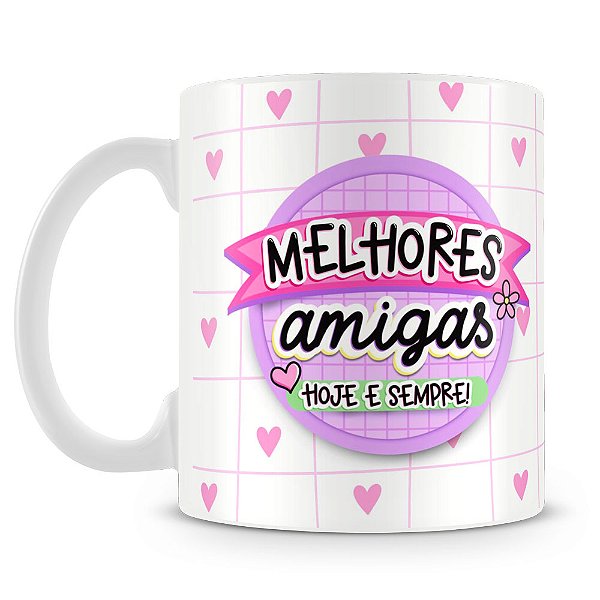 Caneca Melhores Amigas Hoje e Sempre (Mod.2)