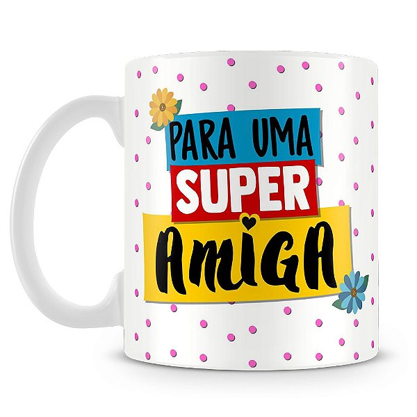 Caneca Para Uma Super Amiga (Mod.2)