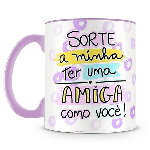 Caneca Sorte A Minha Ter uma Amiga como Você