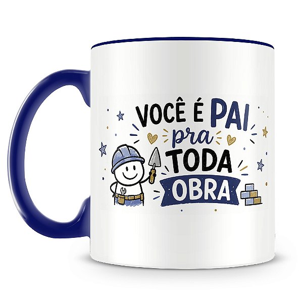 Caneca Você É Pai Pra Toda Obra