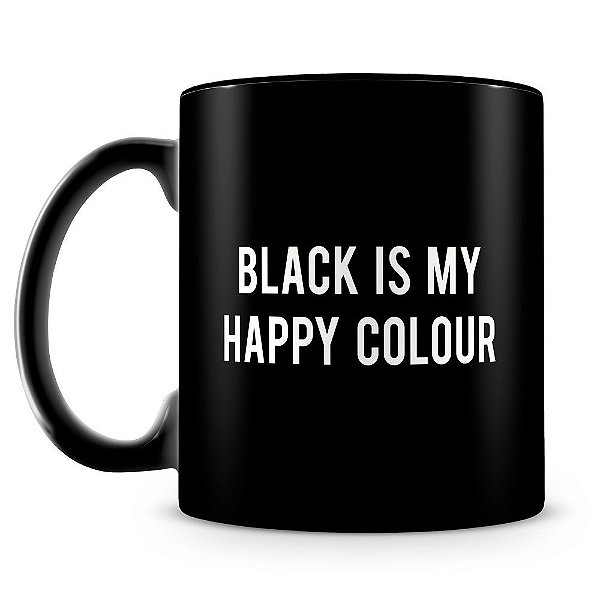 Caneca Personalizada Black is my Happy Colour (100% Preta)