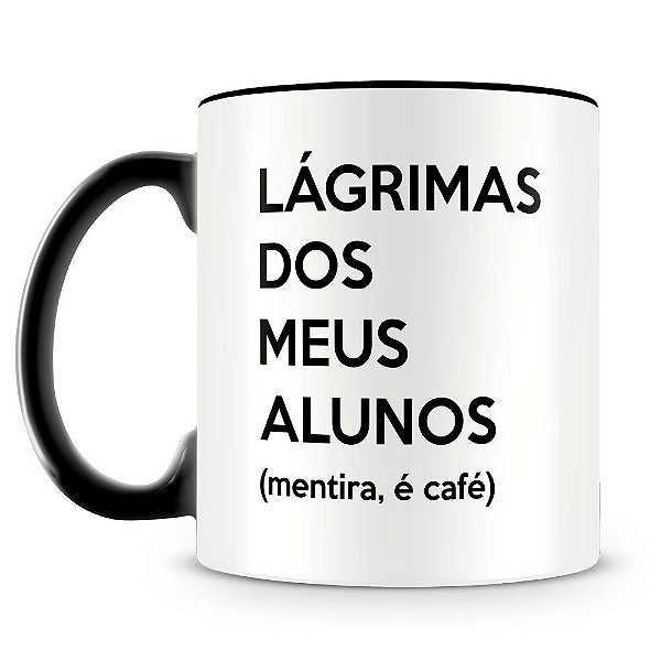 Caneca Personalizada Lágrimas dos Meus Alunos