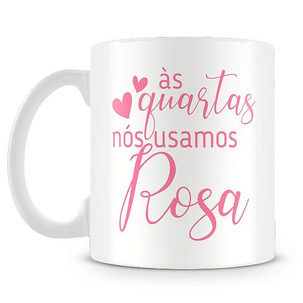 Caneca Personalizada às Quartas nós usamos Rosa