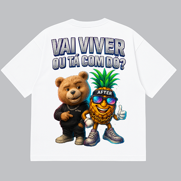 CAMISETA AFTER OVERSIZED BRANCA ABACAXI VAI VIVER OU TÁ COM DÓ?