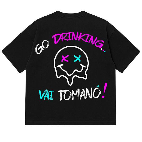 CAMISETA OVERSIZED GO DRINKING VAI TOMANO