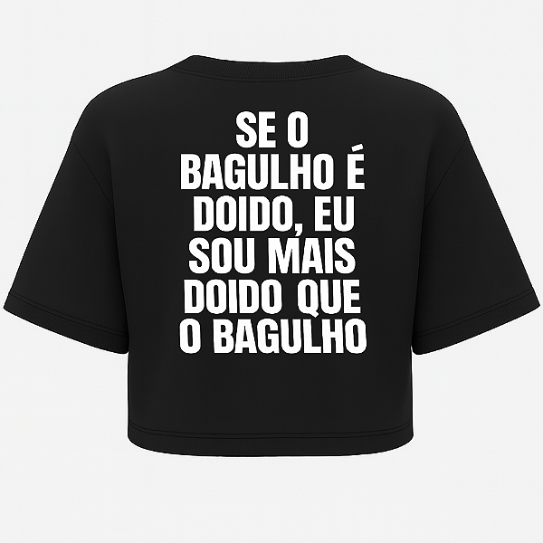 CROPPED OVERSIZED SE O BAGULHO É DOÍDO AFTER