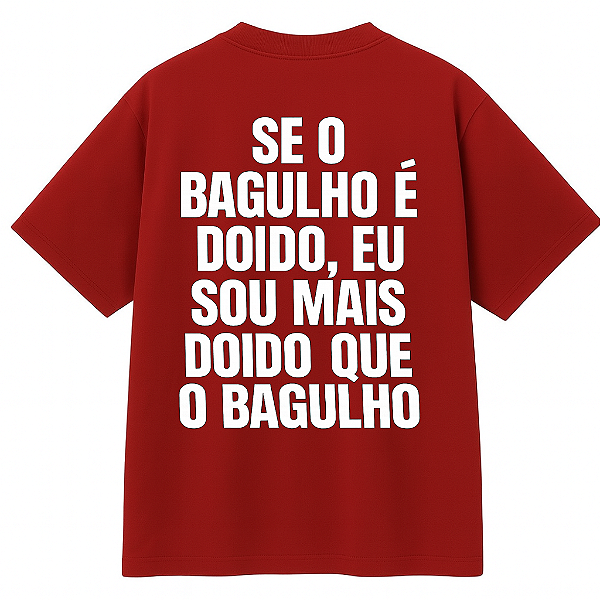 CAMISETA OVERSIZED SE O BAGULHO É DOÍDO