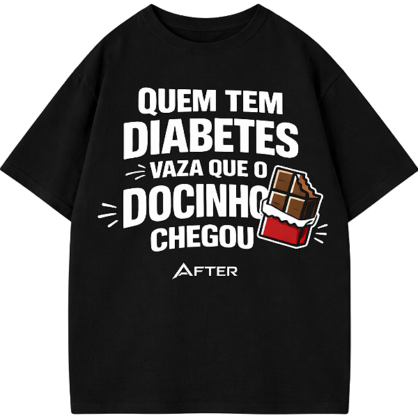 CAMISETA OVERSIZED AFTER QUEM TEM DIABETES VAZA QUE O DOCINHO CHEGOU