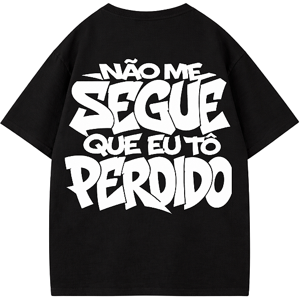 CAMISETA OVERSIZED NÃO ME SEGUE QUE EU TO PERDIDO