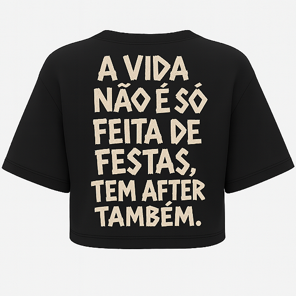 CROPPED OVERSIZED AFTER A VIDA NÃO É SÓ FEITAS DE FESTAS TEM AFTER TAMBÉM