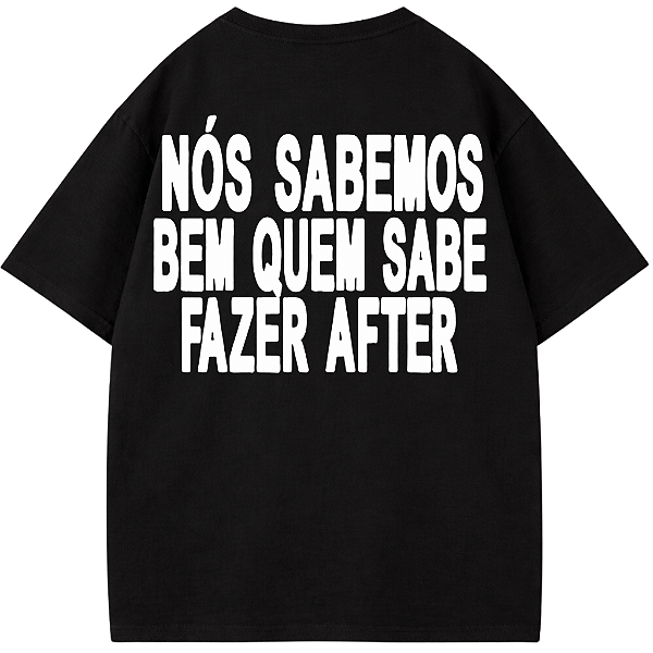 CAMISETA OVERSIZED PRETA NOS SABEMOS BEM QUEM SABE FAZER AFTER