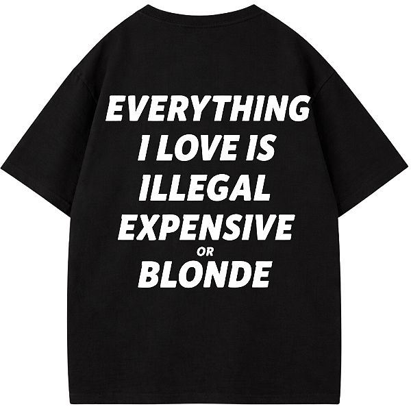 CAMISETA OVERSIZED PRETA AFTER EVERYTHING I LOVE IS ILLEGAL EXPENSIVE OR BLONDE