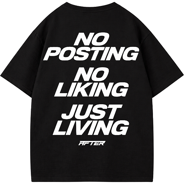 CAMISETA OVERSIZED AFTER PRETA NO POSTING NO LIKING JUST LIVING