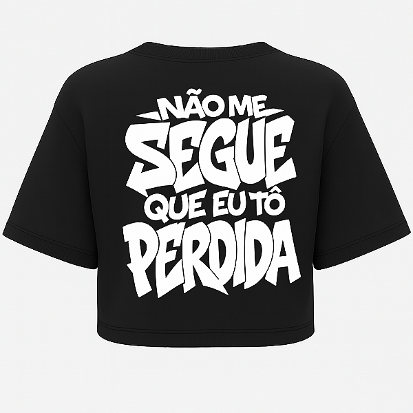 CROPPED NÃO ME SEGUE QUE EU TO PERDIDA OVERSIZED AFTER