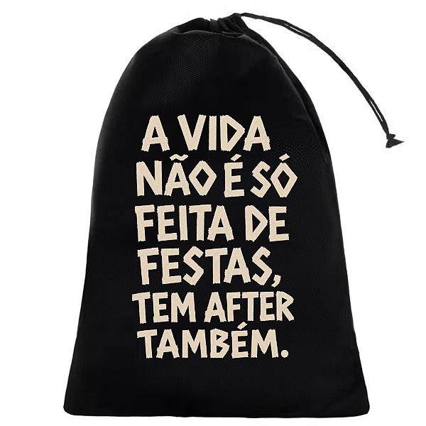 SACO BAG ORGANIZADOR AFTER A VIDA NÃO É SÓ FEITAS DE FESTAS TEM AFTER TAMBÉM