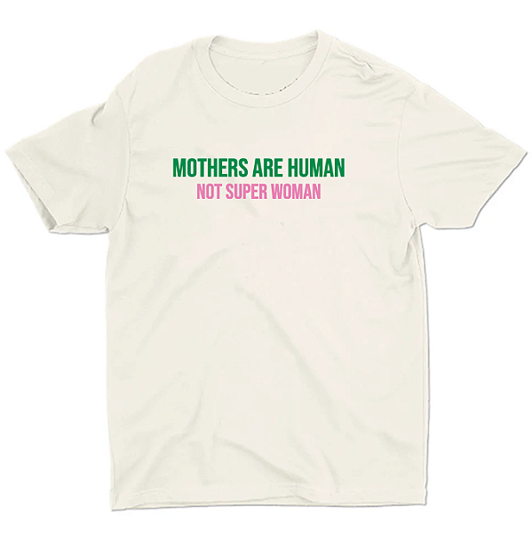CAMISETA  - "MOTHERS ARE HUMAN, NOT SUPER WOMAN"