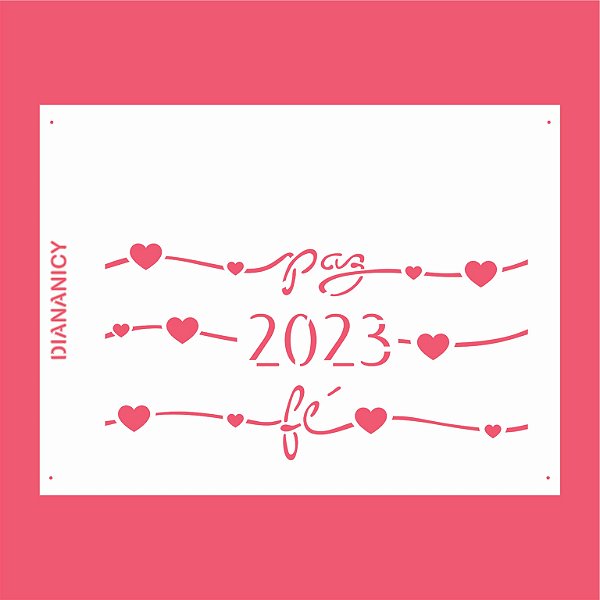 Estêncil Diananicy Nº 161 - Stencil Ano 2023 Paz e Fé