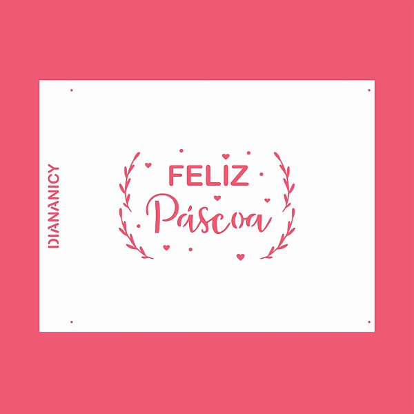 Estêncil Diananicy Nº 191 - Stencil  Feliz Páscoa