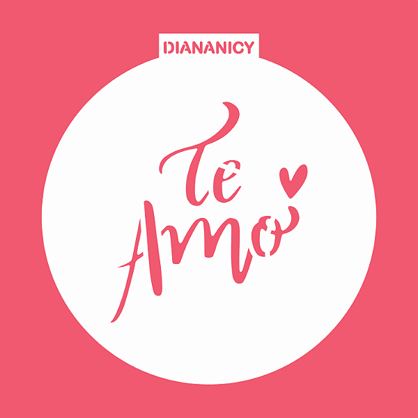 Estêncil Diananicy Nº 221 - Stencil Te amo