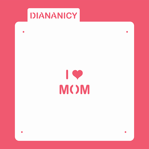 Estêncil Diananicy Nº250  - Stencil I Love Mom