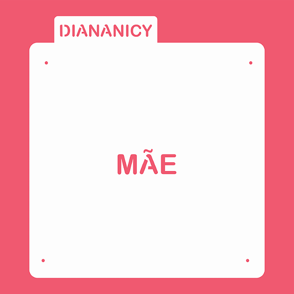 Estêncil Diananicy Nº272 - Stencil Mãe Pequena