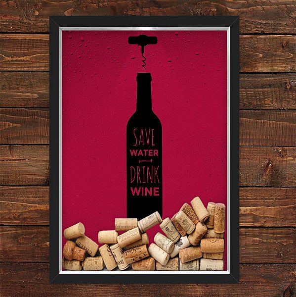 QUADRO CAIXA 33X43  PORTA ROLHA VINHO NERDERIA E LOJARIA save water wine preto