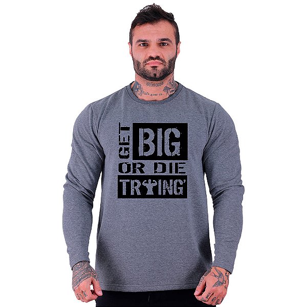 Camiseta Manga Longa Moletinho MXD Conceito Ficar Grande Get Big Or Die Traing
