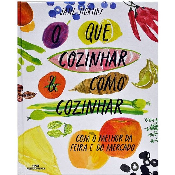 Livro O Que Cozinhar e Como Cozinhar - Com o Melhor da Feira e do Mercado