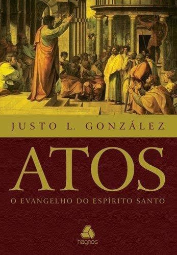 Atos, o Evangelho do Espírito Santo | Justo L. González