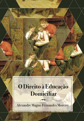 O direito à educação domiciliar | Alexandre Magno Fernandes Moreira