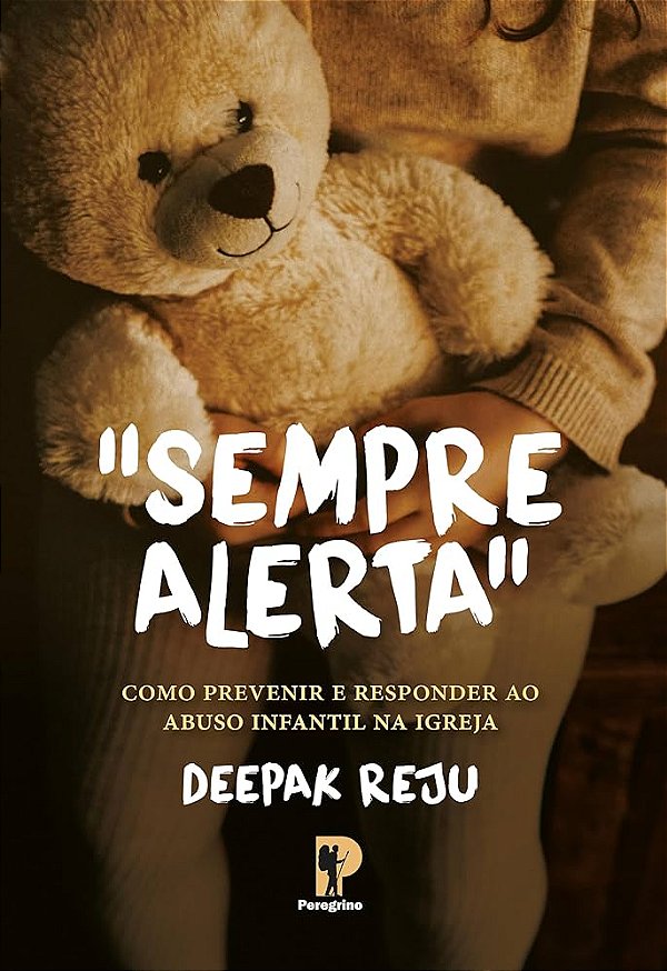 Sempre Alerta: como previnir e responder ao abudo infântil na Igreja | Deepak Reju