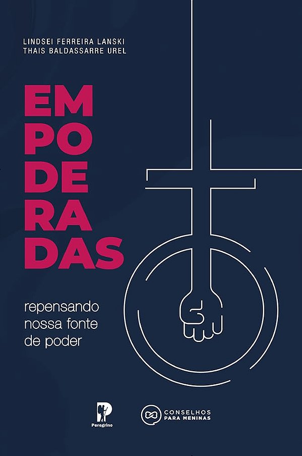 Empoderadas: Repensando nossa fonte de poder | Lindsei Ferreira Lanski e Thais Baldassarre Urel