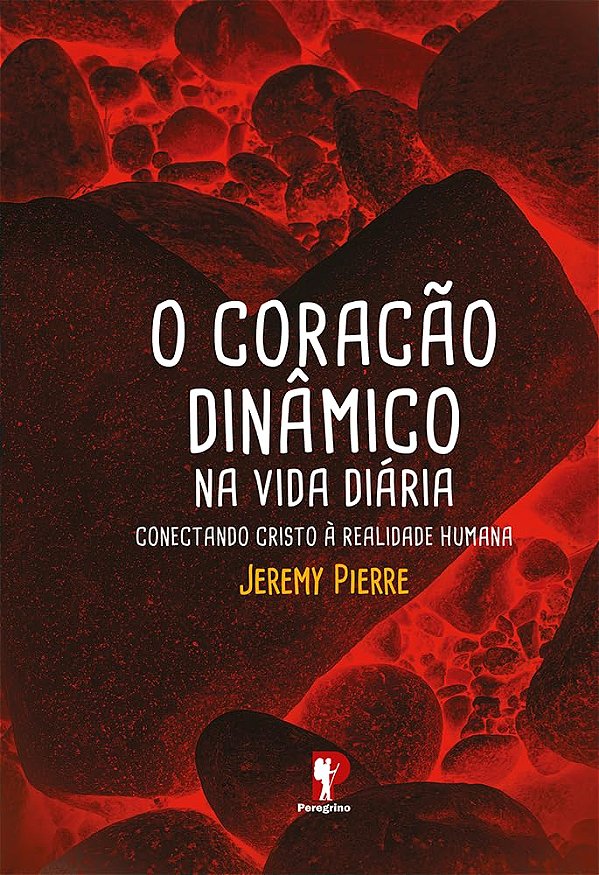 O coração dinâmico na vida diária: Conectando Cristo à realidade humana | Jeremy Pierre