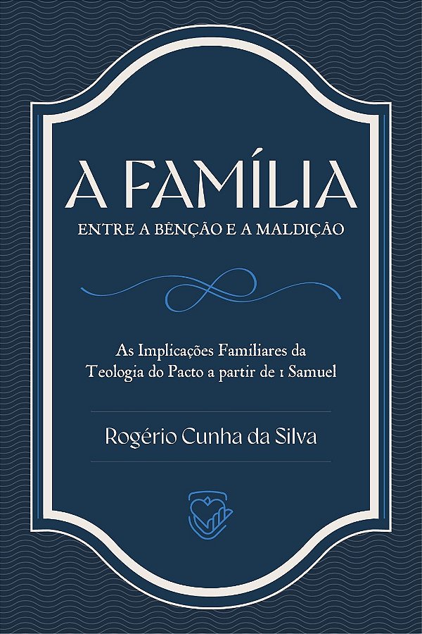 A Família entre a Bênção e a Maldição | Rogério Cunha