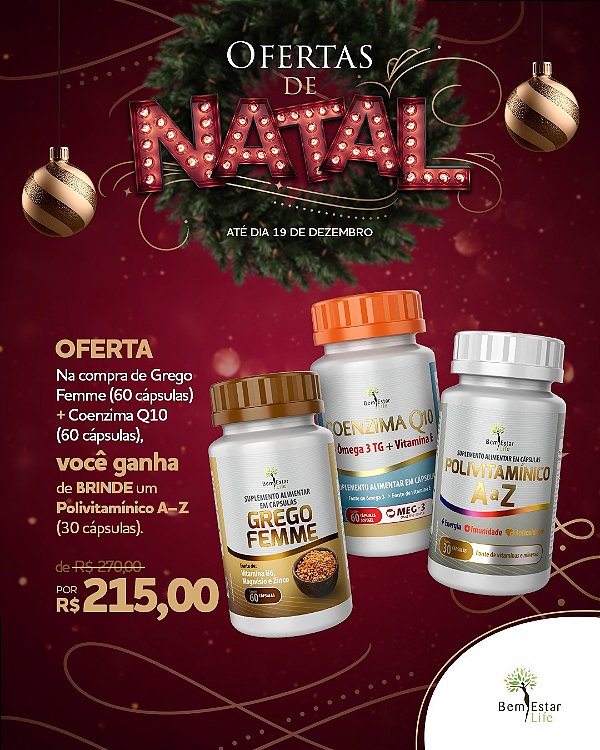 Oferta de Natal na compra de Coenzima Q10 + Omega 3 + Grego Femme Ganhe de Brinde Polivitamínico A-Z