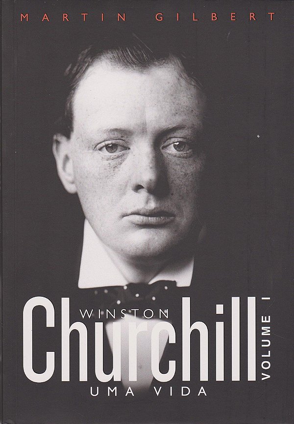 Winston Churchill - Uma Vida - Volume 1 - Martin Gilbert