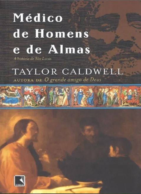 Médico de Homens e de Almas - A História de São Lucas - Taylor Caldwell