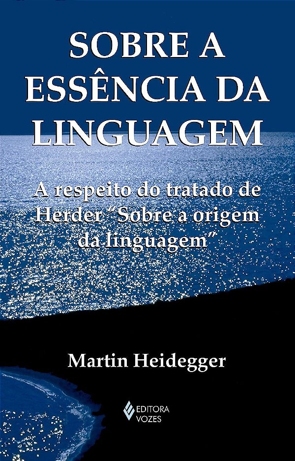 Sobre a Essência da Linguagem - A Metafísica da Linguagem e a Vigência da Palavra - Martin Heidegger