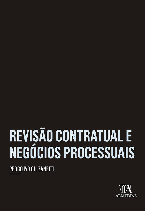 Revisão Contratual e Negócios Processuais - Pedro Ivo Gil Zanetti