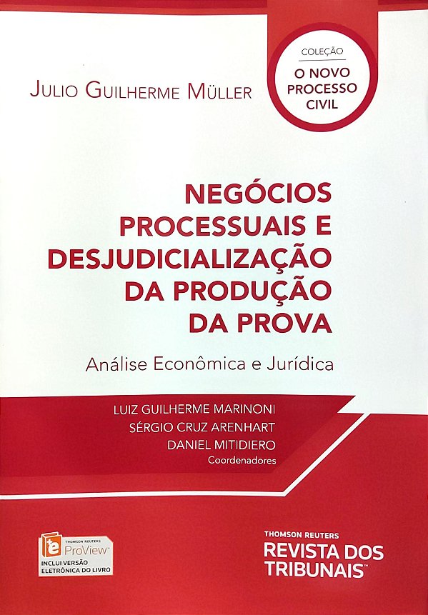 Negócios Processuais e Desjudicialização da Produção da Prova - 1ª Edição (2017) - Julio Guilherme Muller