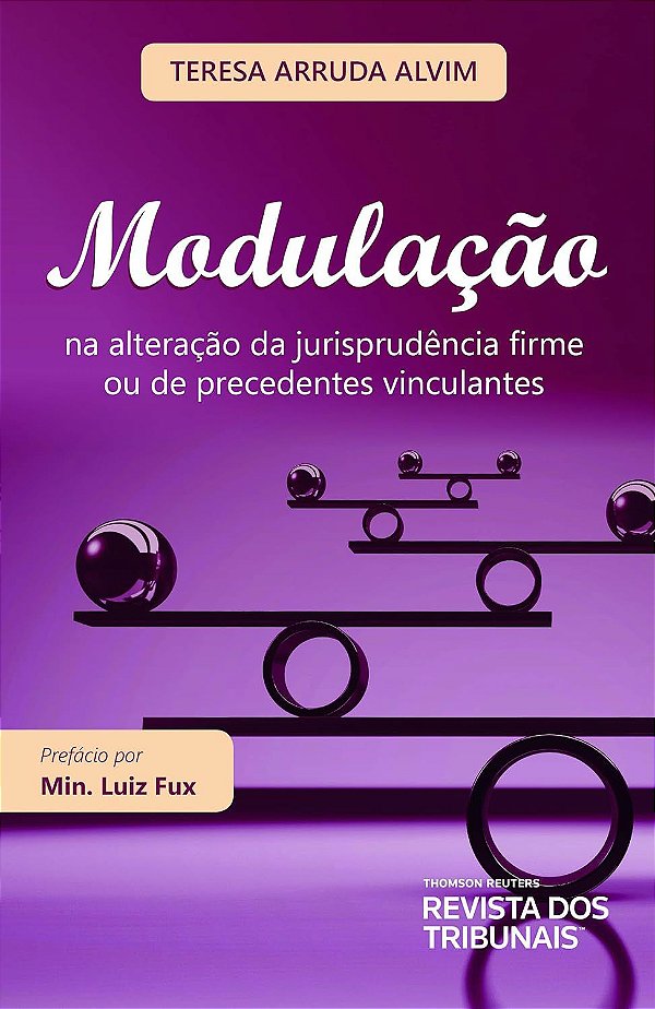 Modulação - Na Alteração da Jurisprudência Firme ou de Precedentes Vinculantes - Teresa Arruda Alvim